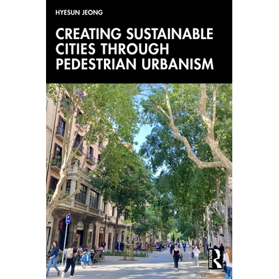 预订 Creating Sustainable Cities Through Pedestrian Urbanism 通过步行城市主义打造可持续城市 9781032483252