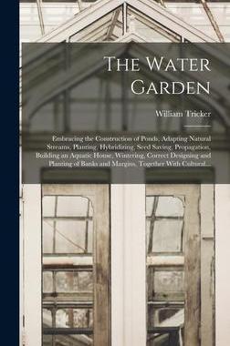 [预订]The Water Garden; Embracing the Construction of Ponds, Adapting Natural Streams, Planting, Hybridizi 9781016181020