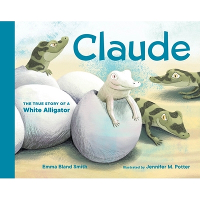 预订 Claude: The True Story of a White Alligator 克劳德:一只白鳄鱼的真实故事: 9781632175335