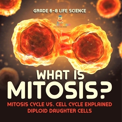 预订 What is Mitosis? Mitosis Cycle vs. Cell Cycle Explained Diploid Daughter Cells Grade 6-8 Life Science: 978154199097