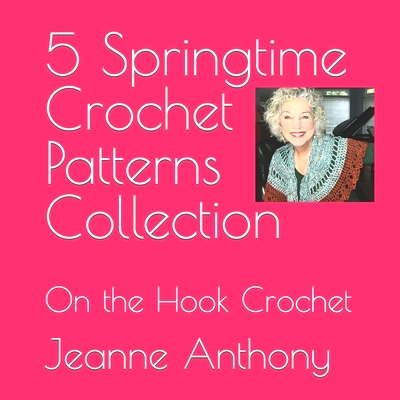 预订 5 Springtime Crochet Patterns Collection: On the Hook Crochet: 9798321326626