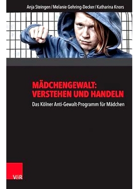 预订 Mädchengewalt: Verstehen und Handeln: Das Kölner Anti-Gewalt-Programm für Mädchen 针对女孩的暴力：理解和行动：