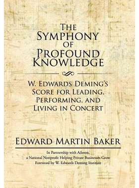 预订 The Symphony of Profound Knowledge: W. Edwards Deming’s Score for Leading, Performing, and Living in Concert: 9781