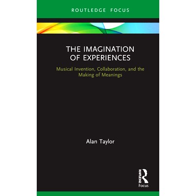 预订 The Imagination of Experiences: Musical invention, collaboration, and the making of meanings 体验的想象力：音乐发明