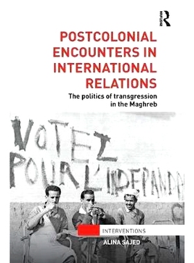 预订 Postcolonial Encounters in International Relations: The Politics of Transgression in the Maghreb: 9781138289512
