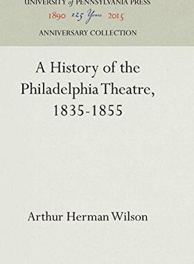[预订]A History of the Philadelphia Theatre, 1835-1855 9781512820201