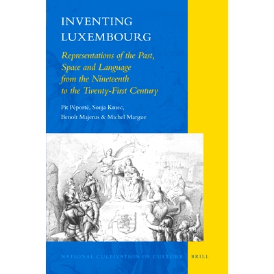 预订 Inventing Luxembourg: Representations of the Past, Space and Language from the Nineteenth to the Twenty-First Centu