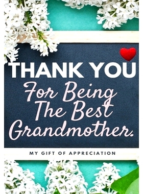 预订 Thank You For Being The Best Grandmother.: My Gift Of Appreciation: Full Color Gift Book Prompted Questions 6.61 x