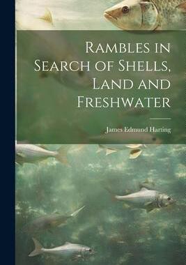 [预订]Rambles in Search of Shells, Land and Freshwater 9781022080621