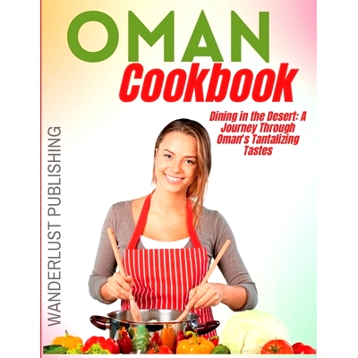 预订 Oman Cookbook: Dining In The Desert: A Journey Through Oman’s Tantalizing Tastes: 9798387292880