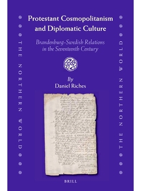 预订 Protestant Cosmopolitanism and Diplomatic Culture: Brandenburg-Swedish Relations in the Seventeenth Century 十七世