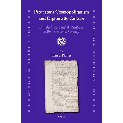 预订 Protestant Cosmopolitanism and Diplomatic Culture: Brandenburg-Swedish Relations in the Seventeenth Century 十七世
