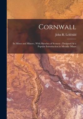 [预订]Cornwall: Its Mines and Miners; With Sketches of Scenery; Designed As a Popular Introduction to Meta 9781016335393