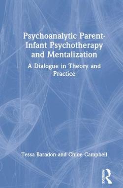 [预订]Psychoanalytic Parent-Infant Psychotherapy and Mentalization: A Dialogue in Theory and Practice 9780367904296