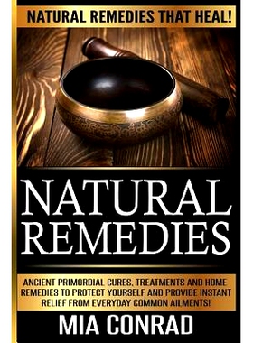 预订 Natural Remedies - Mia Conrad: Ancient Primordial Cures, Treatments And Home Remedies To Protect Yourself And Provi