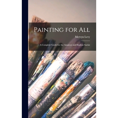 预订 Painting for All; a Complete Guide for the Amateur and Student Sartist: 9781014303035