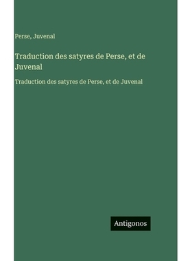 预订 Traduction des satyres de Perse, et de Juvenal: Traduction des satyres de Perse, et de Juvenal: 9783563763582