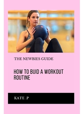 预订 How to Buid a Workout Routine: The Newbies Guide: 9798320283067