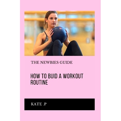 预订 How to Buid a Workout Routine: The Newbies Guide: 9798320283067