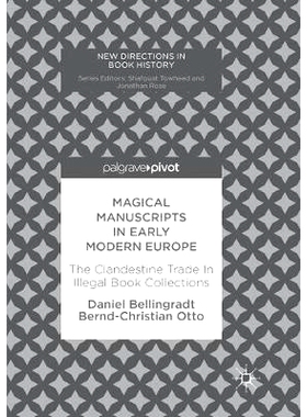 预订 Magical Manuscripts in Early Modern Europe: The Clandestine Trade In Illegal Book Collections: 9783319866444