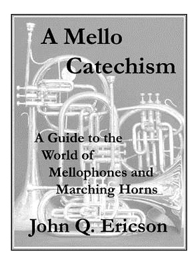 预订 A Mello Catechism: A Guide to the World of Mellophones and Marching Horns: 9781079494167