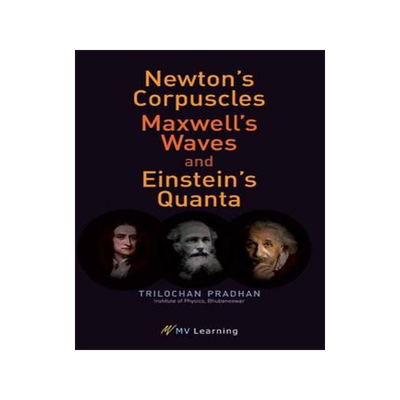 [预订]Newton’s Corpuscles, Maxwell’s Waves, and Einstein’s Quanta 9788130918013