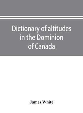【预订】Dictionary of altitudes in the Dominion of Canada