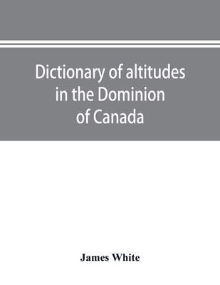 【预订】Dictionary of altitudes in the Dominion of Canada