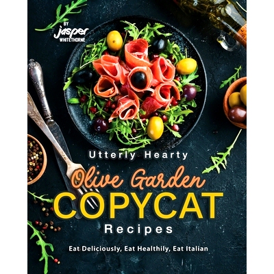 预订 Utterly Hearty Olive Garden Copycat Recipes: Eat Deliciously, Eat Healthily, Eat Italian: 9798863004273