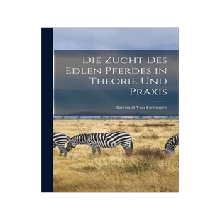 [预订]Die Zucht Des Edlen Pferdes in Theorie Und Praxis 9781016116497