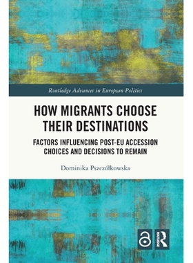 预订 How Migrants Choose Their Destinations: Factors Influencing Post-EU Accession Choices and Decisions to Remain: 9781