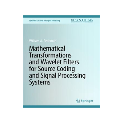 [预订]Mathematical Transformations and Wavelet Filters for Source Coding and Signal Processing Systems 9783031346835