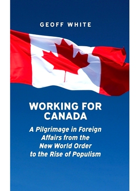 预订 Working for Canada: A Pilgrimage in Foreign Affairs from the New World Order to the Rise of Populism: 9781773854434