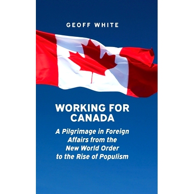 预订 Working for Canada: A Pilgrimage in Foreign Affairs from the New World Order to the Rise of Populism: 9781773854434
