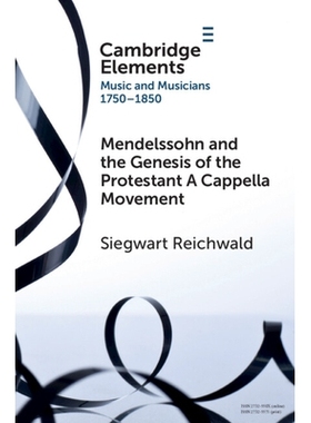预订 Mendelssohn and the Genesis of the Protestant A Cappella Movement 门德尔松与新教无伴奏合唱运动的起源: 9781009113359