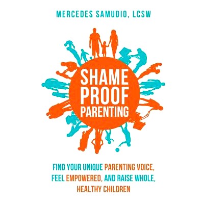 预订 Shame-Proof Parenting: Find Your Unique Parenting Voice, Feel Empowered, and Raise Whole, Healthy Children: 9780998