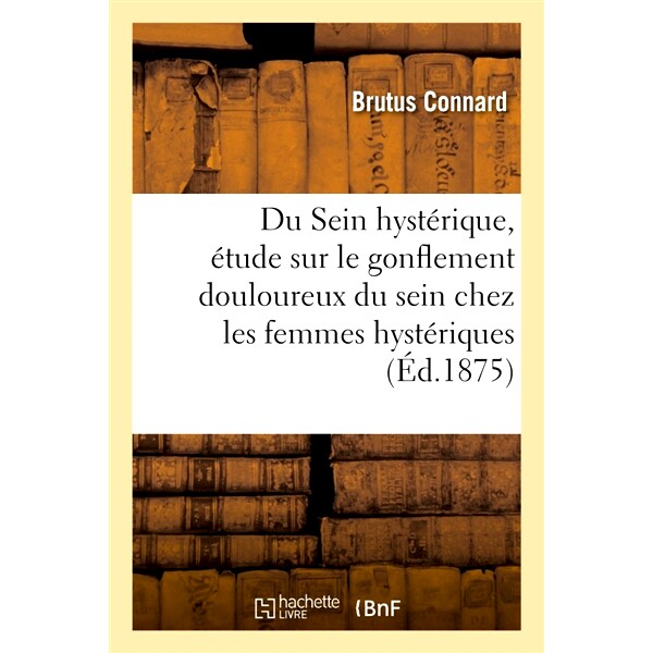 预订 Du Sein hystérique, étude sur le gonflement douloureux du sein chez les femmes hystériques 歇斯底里的乳房，歇斯