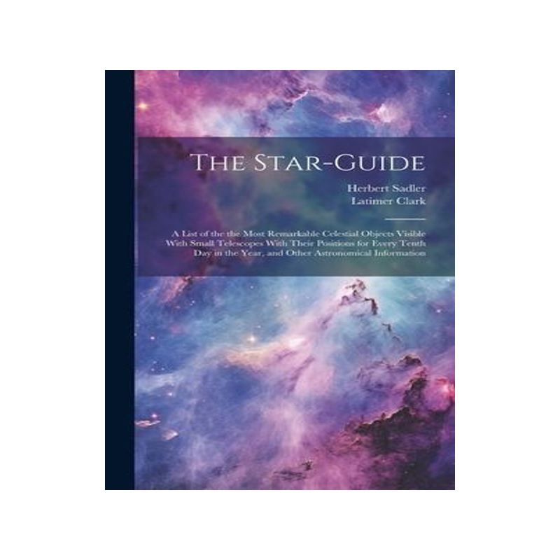 [预订]The Star-guide; a List of the the Most Remarkable Celestial Objects Visible With Small Telescopes Wi 9781020495830
