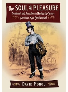 预订 The Soul of Pleasure: Sentiment and Sensation in Nineteenth-Century American Mass Entertainment 快乐灵魂：19世纪美