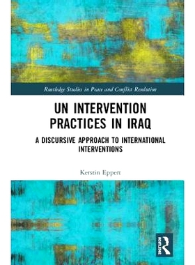 预订 UN Intervention Practices in Iraq: A Discursive Approach to International Interventions 联合国在伊拉克的干预措施：