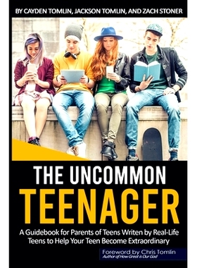 预订 The Uncommon Teenager: A Guidebook Written For Parents By Real LIfe Teens To Help Your Teen Become Extraordinary: 9