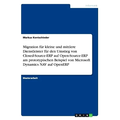 预订 Migration Fur Kleine Und Mittlere Dienstleister Fur Den Umstieg Von Closed-Source-Erp Auf Open-Source-Erp Am Protot