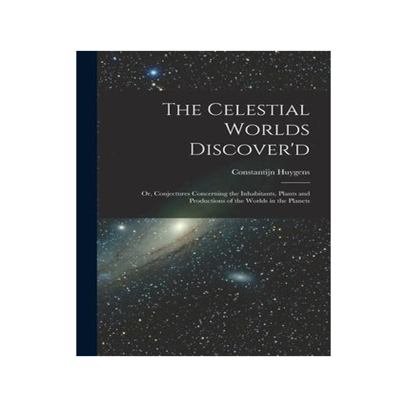 [预订]The Celestial Worlds Discover’d: or, Conjectures Concerning the Inhabitants, Plants and Production 9781013751912