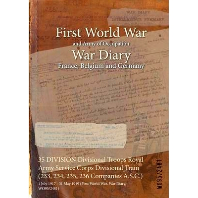 预订 35 DIVISION Divisional Troops Royal Army Service Corps Divisional Train (233, 234, 235, 236 Companies A.S.C.): 1 Ju