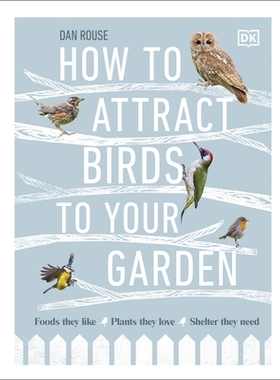 预订 How to Attract Birds to Your Garden: Foods they like, plants they love, shelter they need 如何吸引鸟类到您的花园：