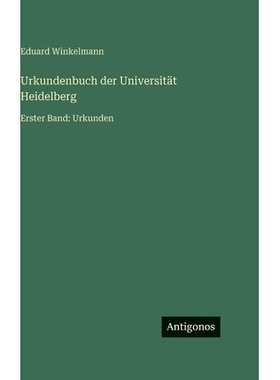 预订 Urkundenbuch der Universität Heidelberg: Erster Band: Urkunden: 9783563984109