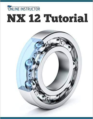 【预售】NX 12 Tutorial: Sketching, Feature Modeling, Assemblies, Drawings, Sheet Metal, Simulation basics, PMI, an...-封面