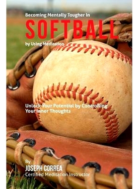 预订 Become Mentally Tougher In Softball by Using Meditation: Unlock Your Potential by Controlling Your Inner Thoughts: