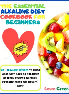 预订 The Essential Alkaline Diet Cookbook for Beginners: 1o0+ Alkaline Recipes to Bring Your Body Back to Balance! Healt