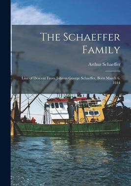 [预订]The Schaeffer Family: Line of Descent From Johann George Schaeffer, Born March 6, 1644 9781014369802